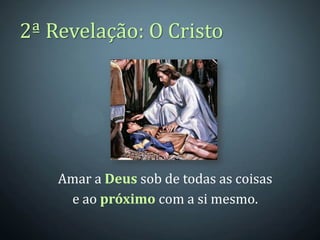 2ª Revelação: O Cristo




    Amar a Deus sob de todas as coisas
     e ao próximo com a si mesmo.
 