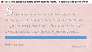3) – A sala do banquete é para quem estando morto, foi ressuscitado pelo Senhor.
 