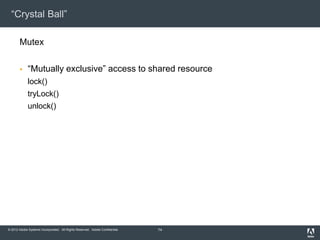 “Crystal Ball”

       Mutex

            “Mutually exclusive” access to shared resource
             lock()
            ...