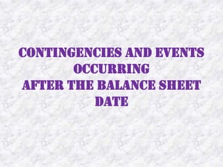 Contingencies and Events OccurringAfter the Balance Sheet Date