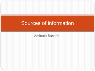 Aminata Sankoh
Sources of information
 