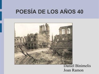 POESÍA DE LOS AÑOS 40 Daniel Binimelis Joan Ramon 