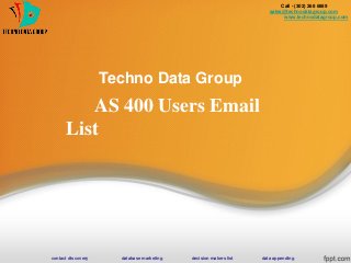 Techno Data Group
AS 400 Users Email
List
Call - (302) 268 6889
sales@technodatagroup.com
www.technodatagroup.com
contact discovery database marketing decision makers list data appending
 