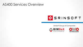 SrinSoft Group of Companies
AS400 Services Overview
 