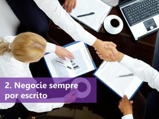 www.agendor.com.br
2. Negocie sempre
por escrito
 
