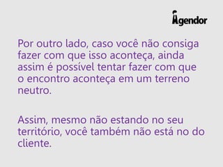 Por outro lado, caso você não consiga
fazer com que isso aconteça, ainda
assim é possível tentar fazer com que
o encontro ...