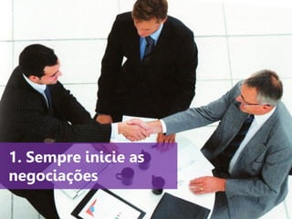 www.agendor.com.br
1. Sempre inicie as
negociações
 