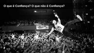 O que é Confiança? O que não é Confiança?
 