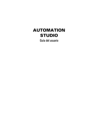 AUTOMATION
STUDIO
Guía del usuario
 