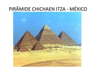 PIRÂMIDE CHICHAEN ITZA - MÉXICO
 