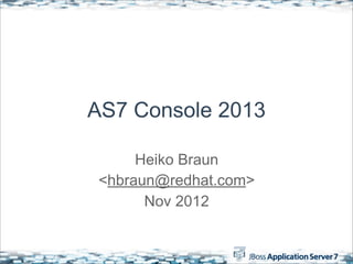 AS7 Console 2013

      Heiko Braun
 <hbraun@redhat.com>
       Nov 2012
 