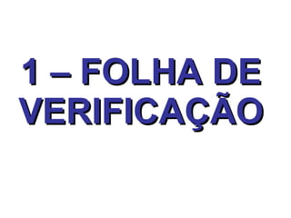 1 – FOLHA DE VERIFICAÇÃO 