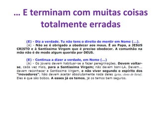 … E terminam com muitas coisas
totalmente erradas
 