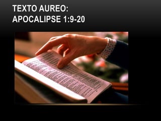 TEXTO AUREO:
APOCALIPSE 1:9-20
 
