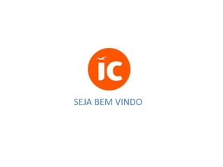 SEJA BEM VINDO

 