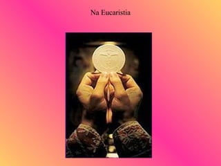 Na Eucaristia 