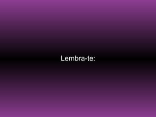 Lembra-te: 