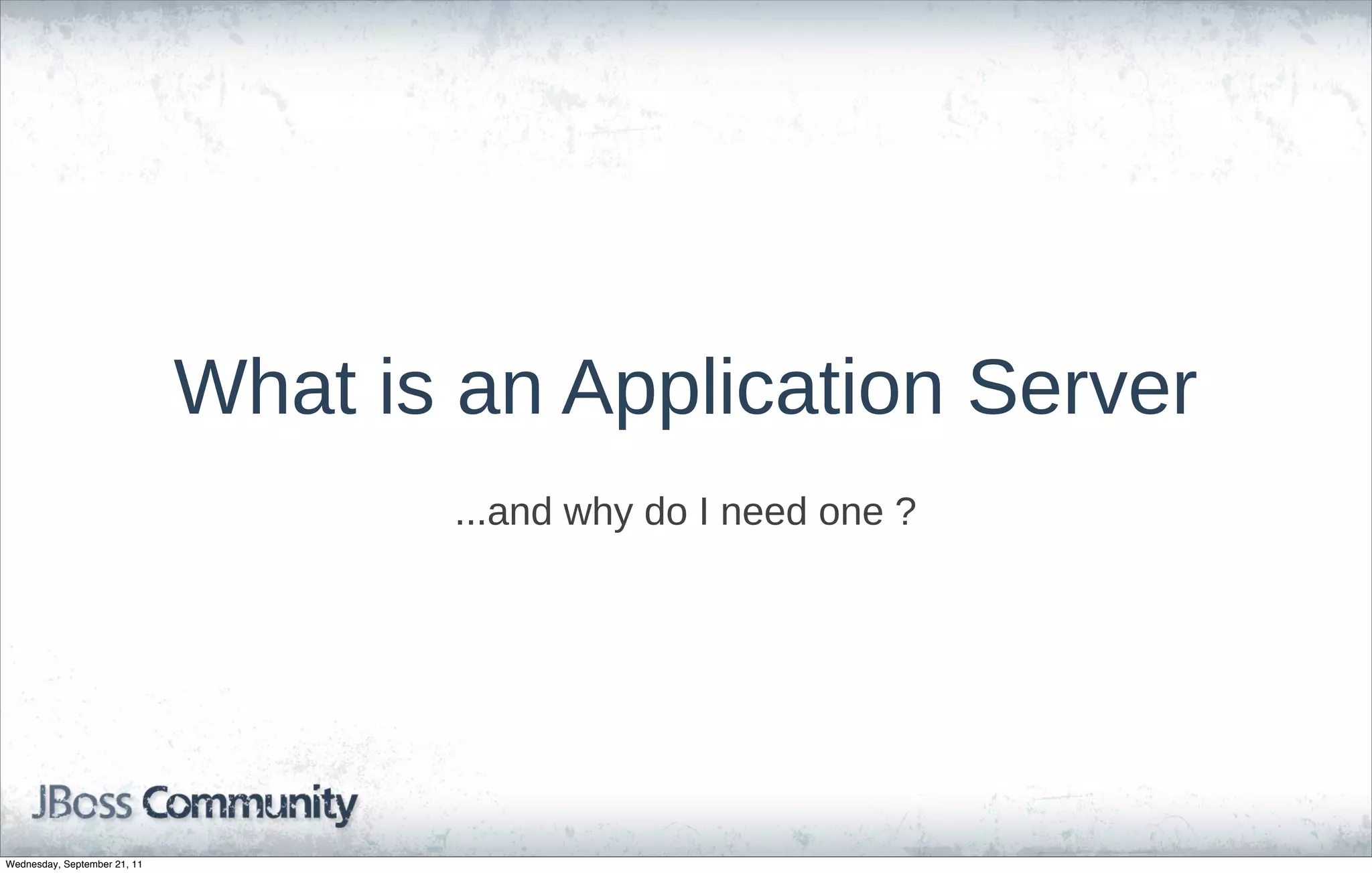 What  is  an  Application  Server
                                       ...and  why  do  I  need  one  ?




Wednesday, September 21, 11
 