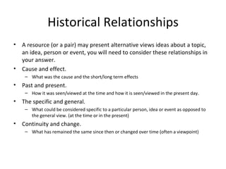 Historical Relationships <ul><li>A resource (or a pair) may present alternative views ideas about a topic, an idea, person...