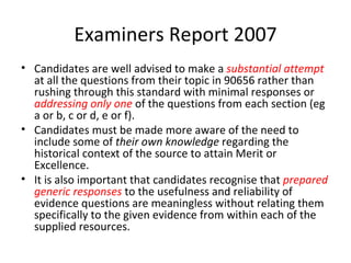 Examiners Report 2007 <ul><li>Candidates are well advised to make a  substantial attempt  at all the questions from their ...