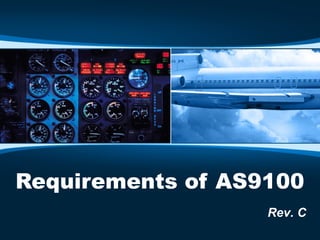 Requirements of AS9100
Rev. C
 