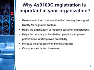 5
• Guarantee to the customers that the company has a good
Quality Management System.
• Helps the organization to meet the customer expectations.
• Helps the company to had better operations, improved
performance, and improved profitability.
• Increase the productivity of the organization
• Customer satisfaction increases
 