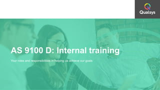 AS 9100 D: Internal training
Your roles and responsibilities in helping us achieve our goals
 