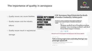The importance of quality in aerospace
• Quality issues can cause fatalities
• Quality issues cost the industry
billions
• Quality issues result in reputational
damage
 