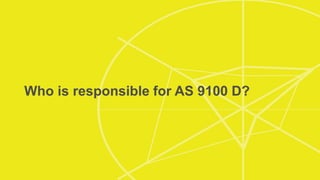 Who is responsible for AS 9100 D?
 