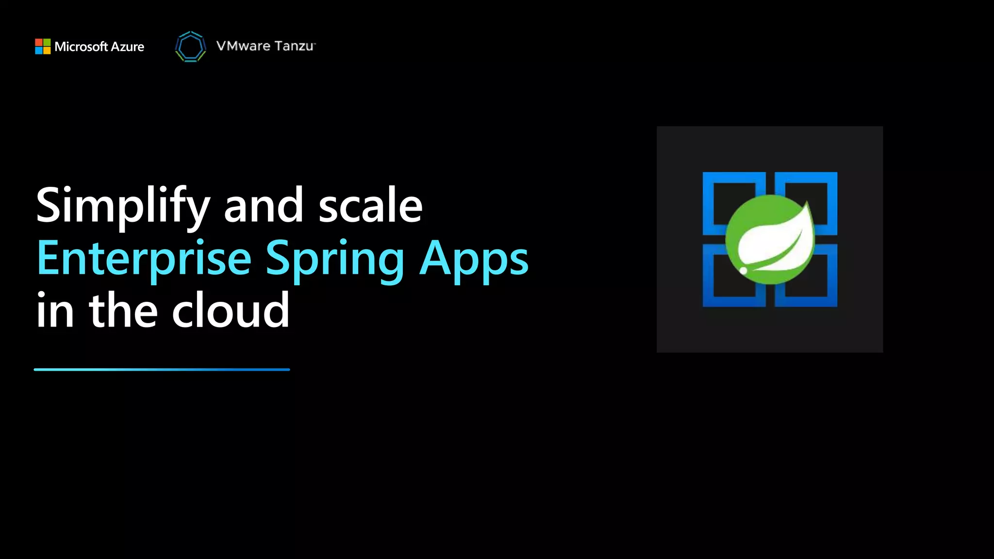 Simplify and scale
Enterprise Spring Apps
in the cloud
 