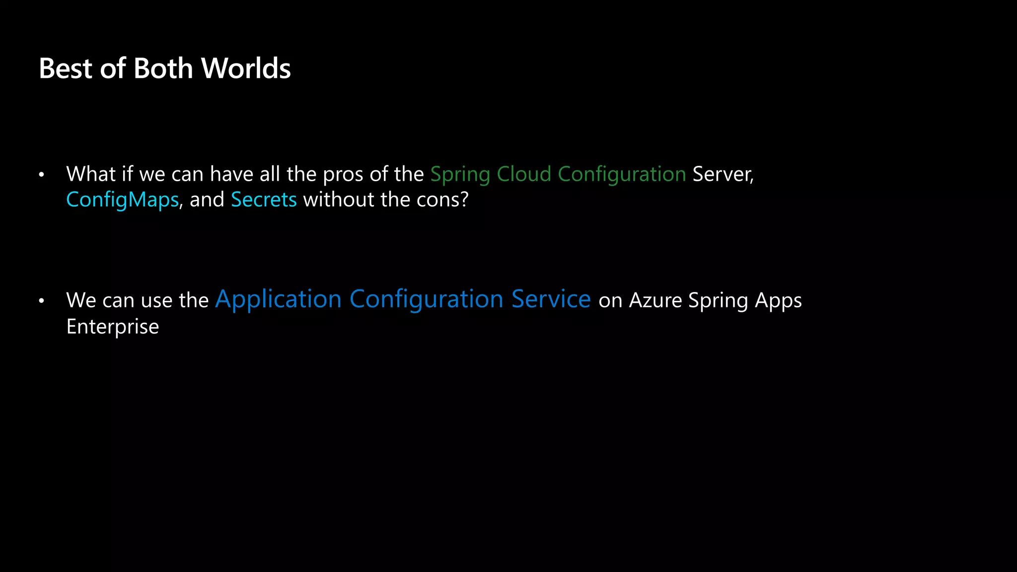Spring Cloud Configuration
ConfigMaps Secrets
Application Configuration Service
 