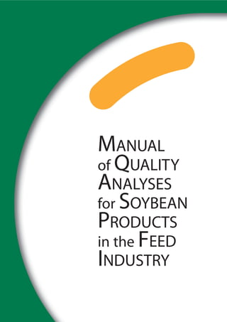 MANUAL
of QUALITY
ANALYSES
for SOYBEAN
PRODUCTS
in the FEED
INDUSTRY
 