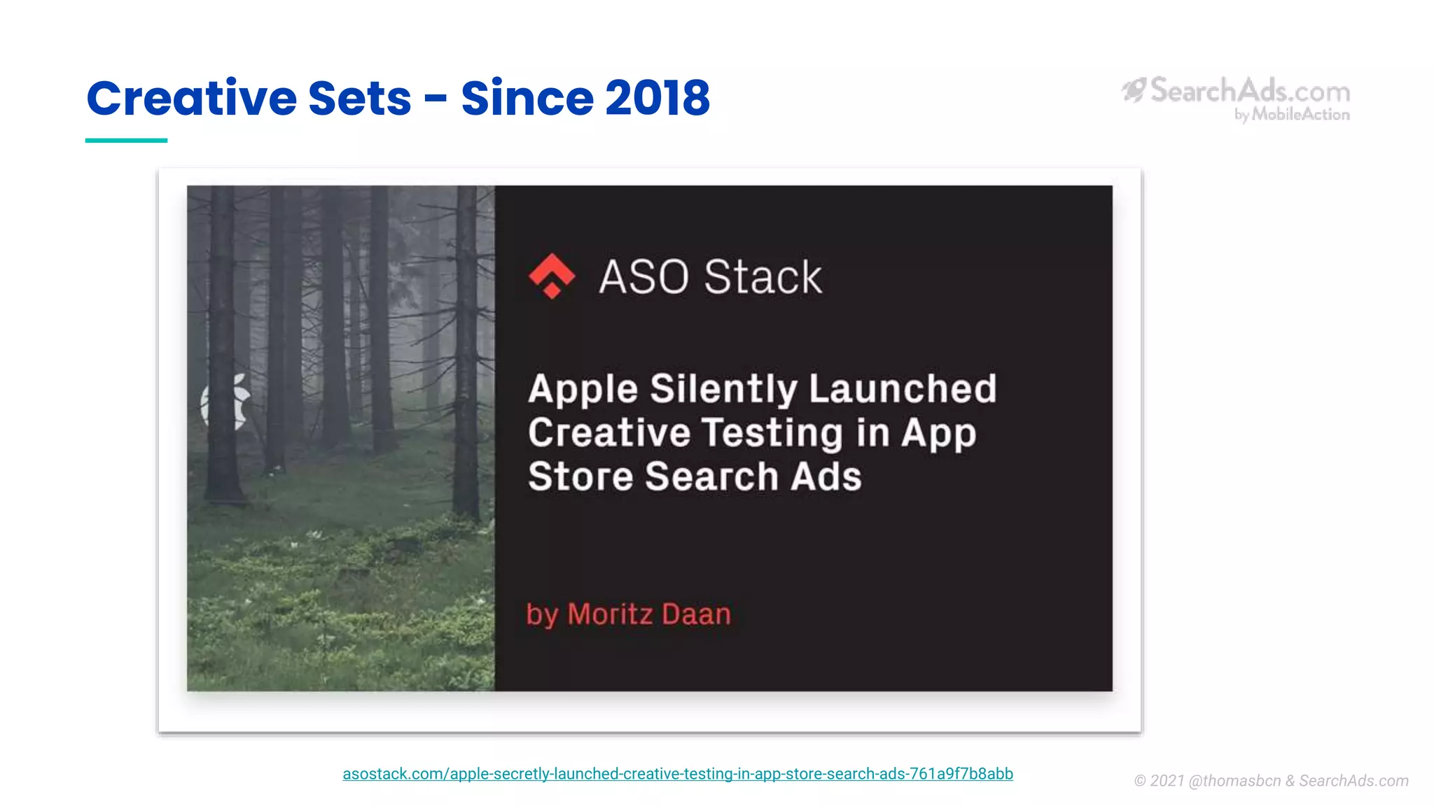 Creative Sets - Since 2018
asostack.com/apple-secretly-launched-creative-testing-in-app-store-search-ads-761a9f7b8abb © 2021 @thomasbcn & SearchAds.com
 