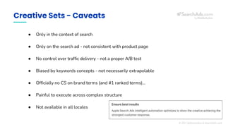 Creative Sets - Caveats
© 2021 @thomasbcn & SearchAds.com
● Only in the context of search
● Only on the search ad - not co...