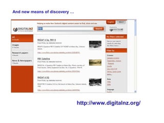 And new means of discovery …




                               http://www.digitalnz.org/
 