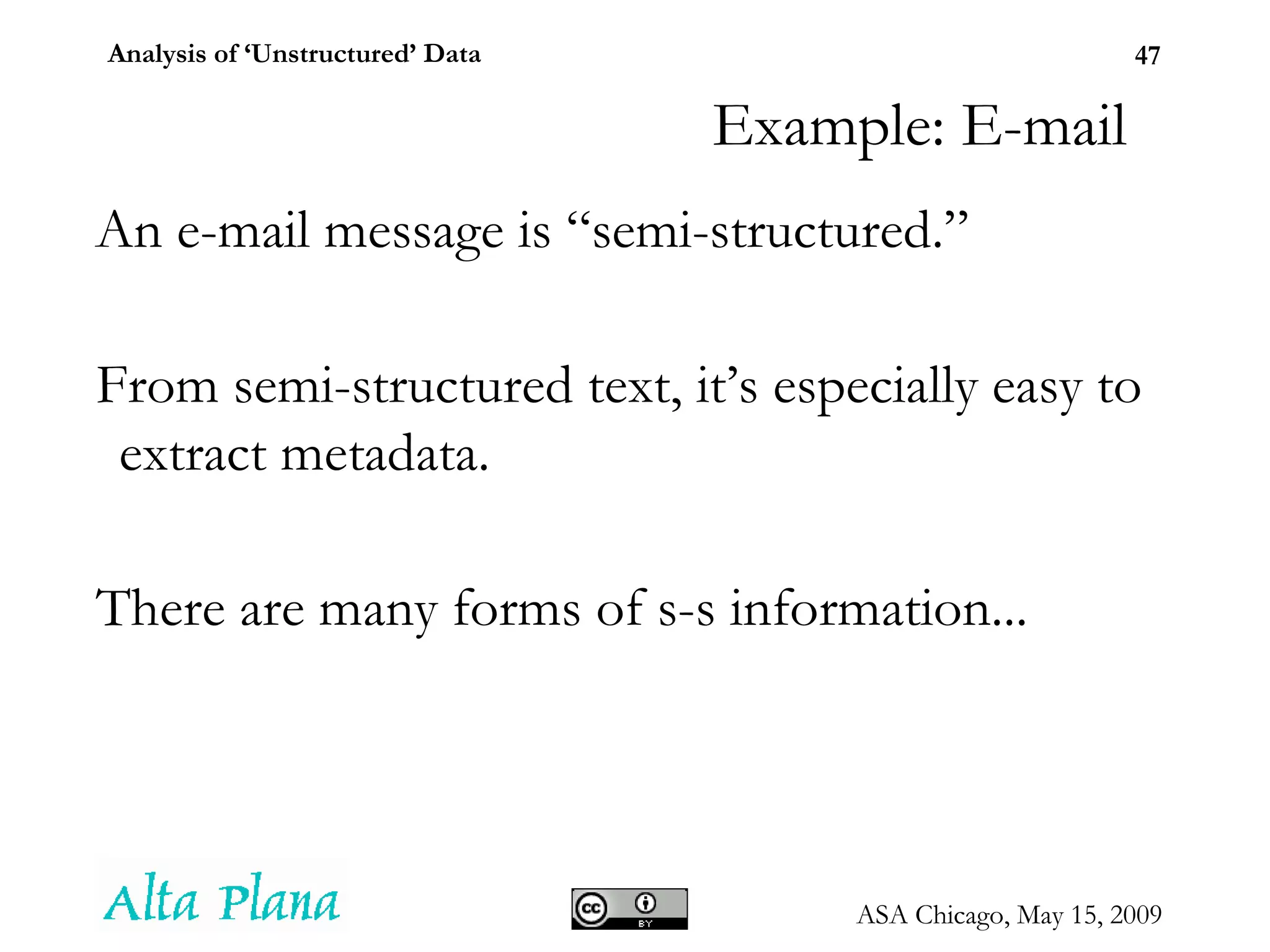 Example: E-mail An e-mail message is “semi-structured.” From semi-structured text, it’s especially easy to extract metadata. There are many forms of s-s information... 