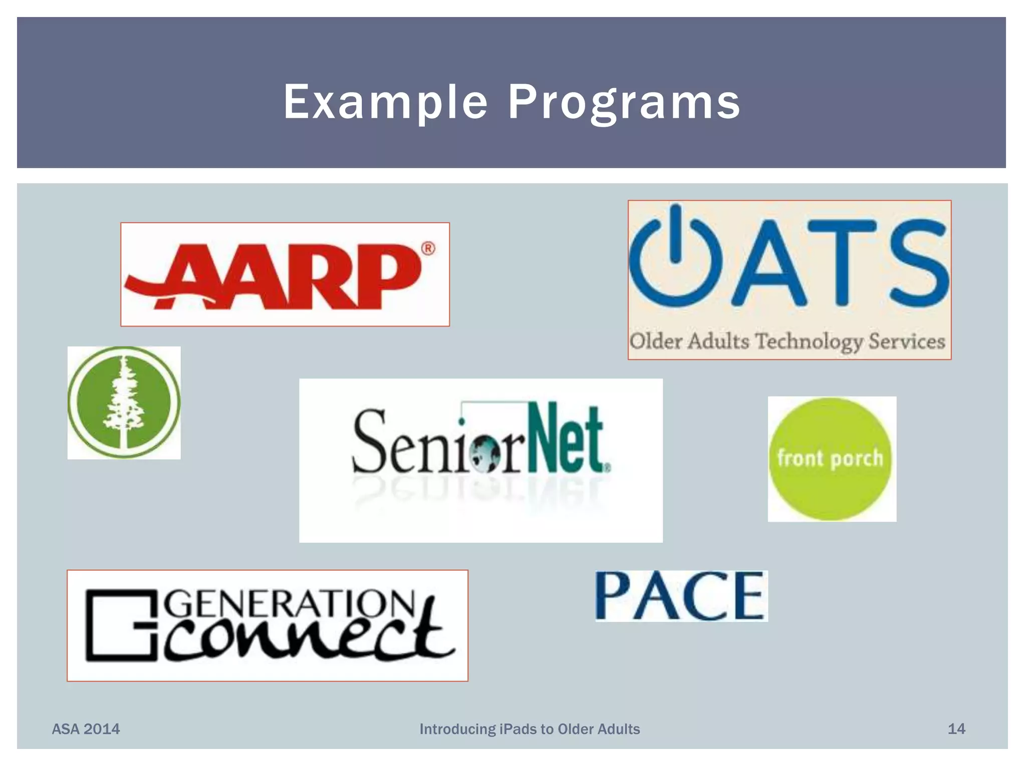 ASA 2014 Introducing iPads to Older Adults 14
Example Programs
 