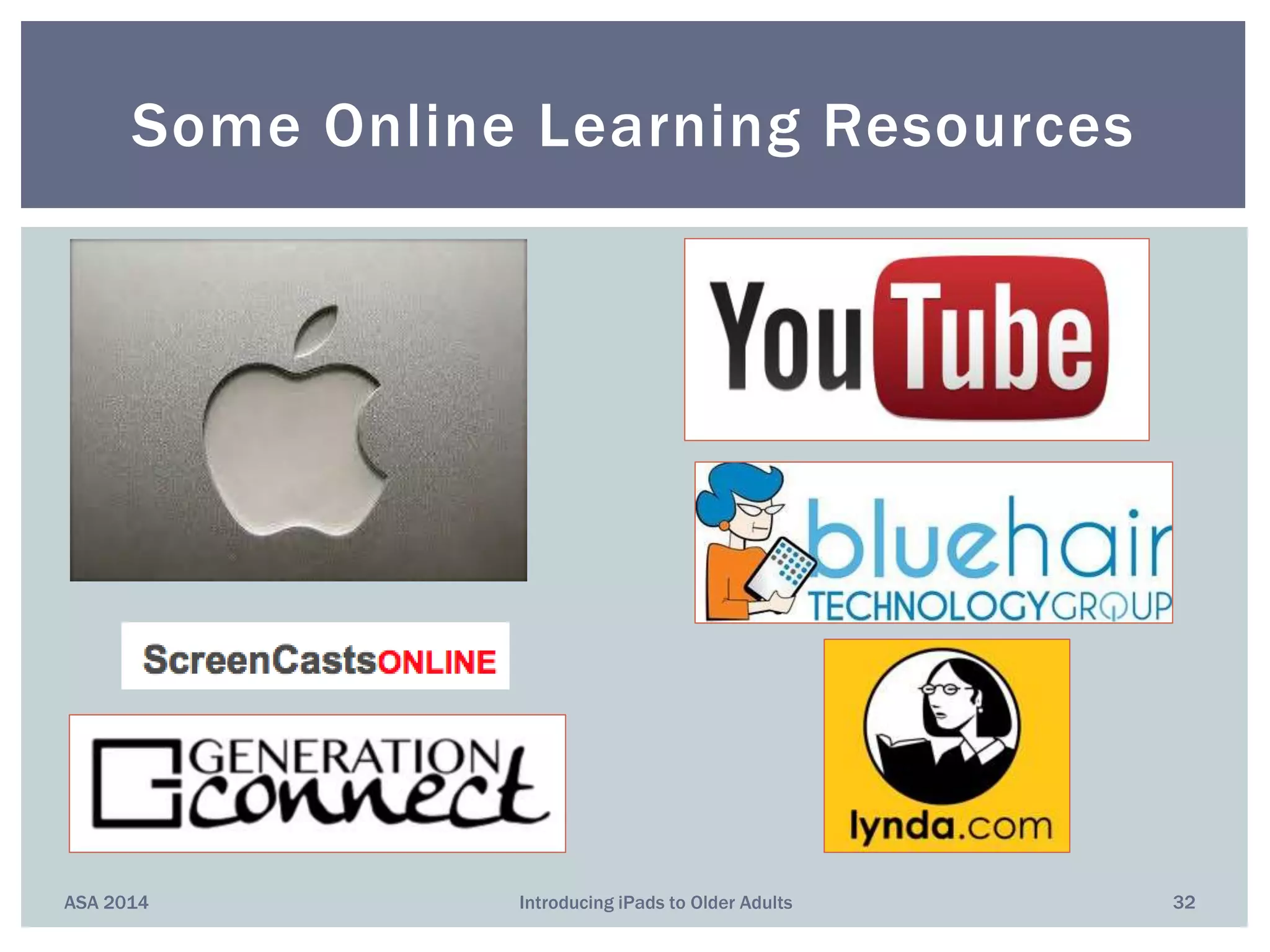 ASA 2014 Introducing iPads to Older Adults 32
Some Online Learning Resources
 
