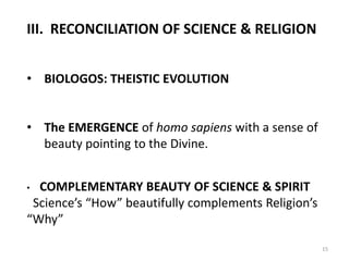 III. RECONCILIATION OF SCIENCE & RELIGION
• BIOLOGOS: THEISTIC EVOLUTION
• The EMERGENCE of homo sapiens with a sense of
b...