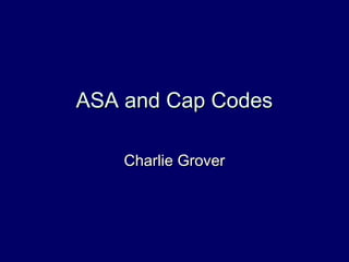 ASA and Cap Codes

    Charlie Grover
 