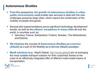 Autonomous Shuttles
page
04
§ From this perspective, the growth of autonomous shuttles in urban
public environments could ...