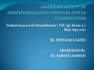 Indian Journal of Anaesthesia | Vol. 55| Issue 2 |
                                   Mar-Apr 2011

                           Dr. PRIYANKA SAINI

                                 MODERATOR-
                           Dr. FAREED AHMED
 