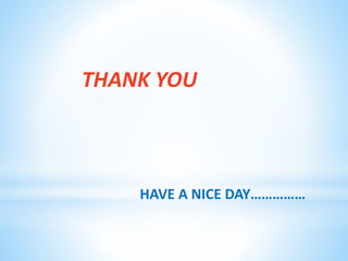 THANK YOU
HAVE A NICE DAY……………
 