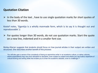 Quotation Citation
 In the body of the text , have to use single quotation marks for short quotes of
less than 30 words.
...