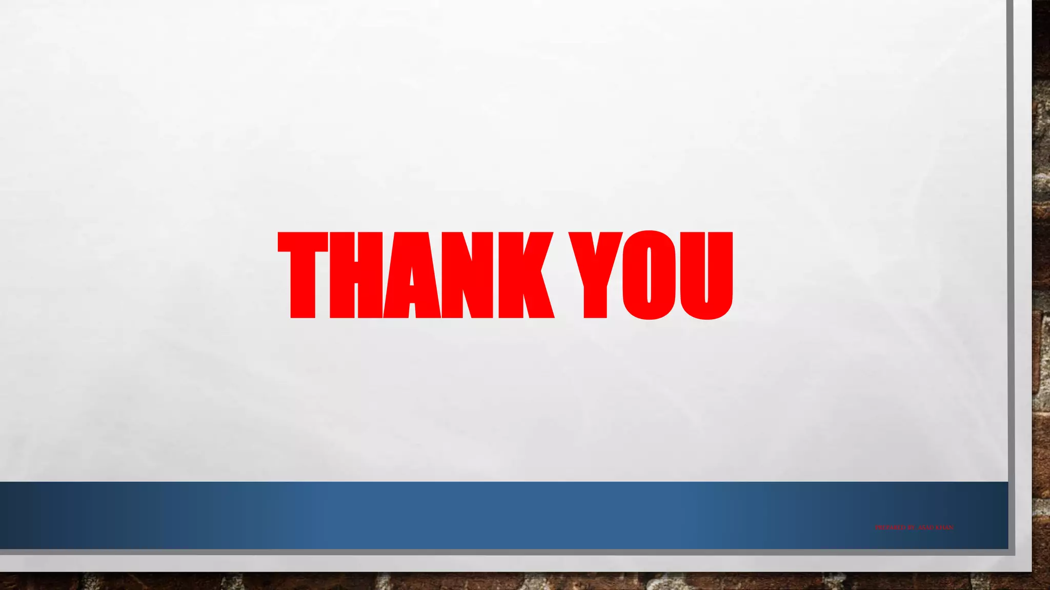 PREPARED BY: ASAD KHAN
THANK YOU
 