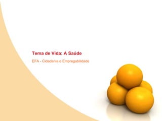 Tema de Vida: A SaúdeEFA - Cidadania e Empregabilidade