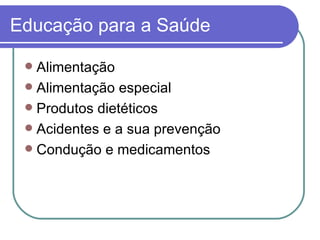 Educação para a Saúde Alimentação Alimentação especial Produtos dietéticos Acidentes e a sua prevenção Condução e medicamentos 