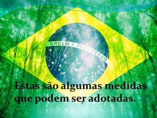 Estas são algumas medidas
que podem ser adotadas.
 
