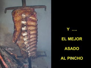 Y ….
EL MEJOR
ASADO
AL PINCHO