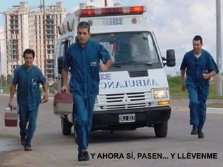 Y AHORA SÍ, PASEN... Y LLÉVENME
 